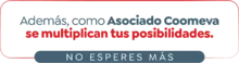 Además, como Asociado Coomeva se multiplican tus posibilidades